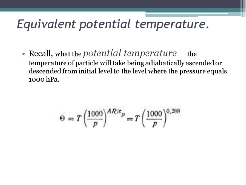 Equivalent potential temperature. Recall, what the potential temperature – the temperature of particle will